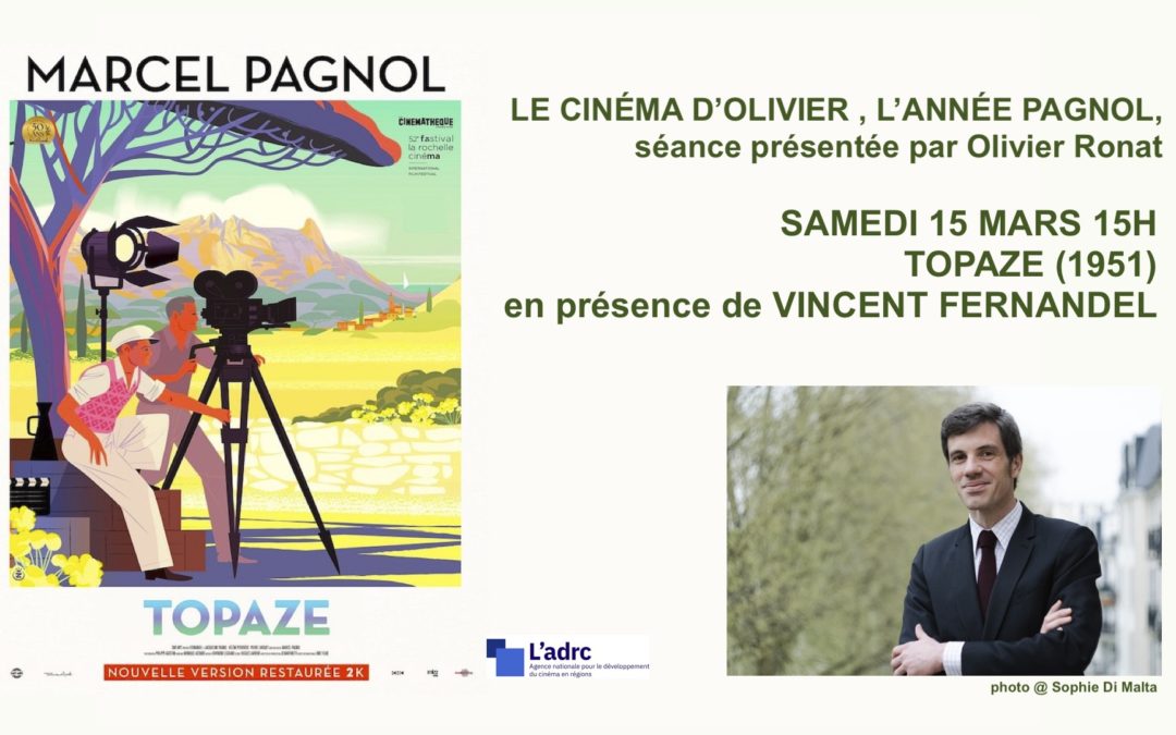 Cycle ‘Le cinéma d’Olivier’ TOPAZE en présence de Vincent Fernandel